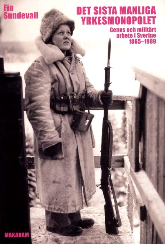 Det Sista Manliga Yrkesmonopolet: Genus Och Milit'art Arbete I Sverige 1865-1989