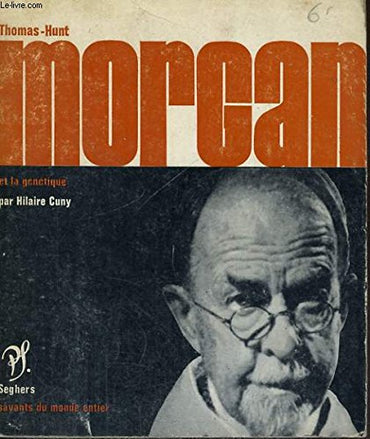 Thomas hunt morgan et la génétique - collection savants du monde entier n° 37