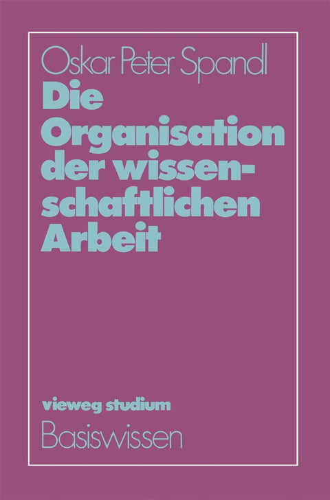 Die Organisation der wissenschaftlichen Arbeit (vieweg studium; Basiswissen) (German Edition)