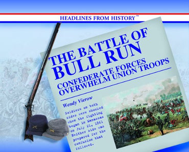 The Battle of Bull Run: Confederate Forces Overwhelm Union Troops (Headlines from History)