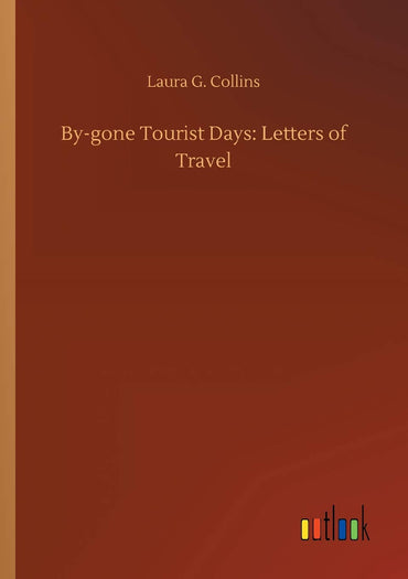 By-gone Tourist Days: Letters of Travel