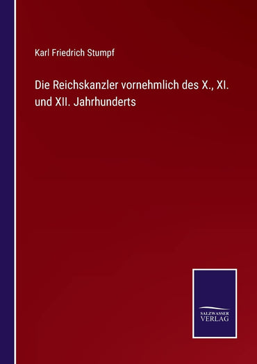 Die Reichskanzler vornehmlich des X., XI. und XII. Jahrhunderts (German Edition)