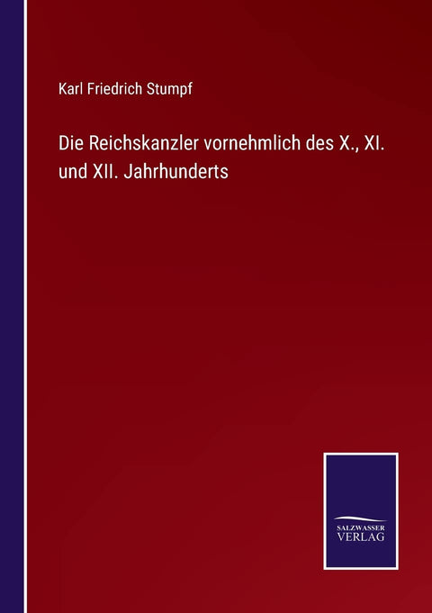 Die Reichskanzler vornehmlich des X., XI. und XII. Jahrhunderts (German Edition)