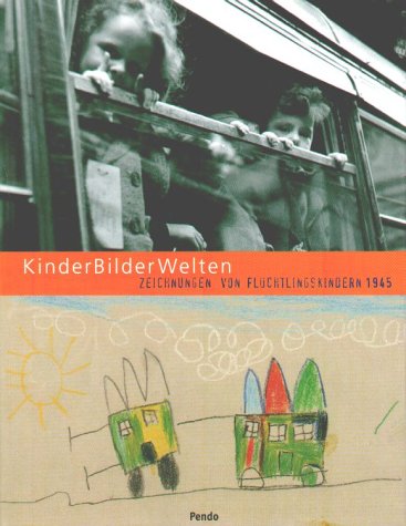 Kinder Bilder Welten : Zeichnungen von Flüchtlingskindern 1945