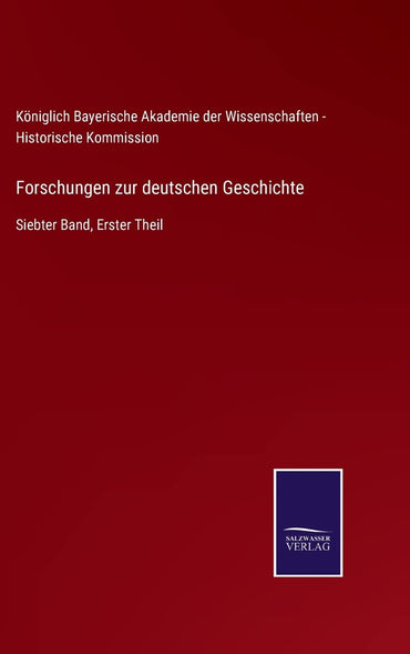 Forschungen zur deutschen Geschichte: Siebter Band, Erster Theil (German Edition)