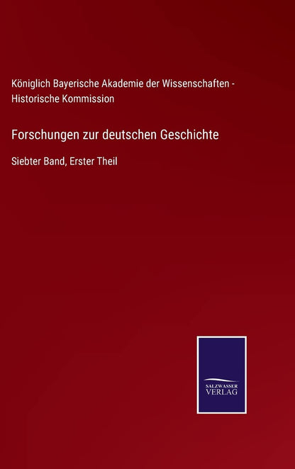 Forschungen zur deutschen Geschichte: Siebter Band, Erster Theil (German Edition)