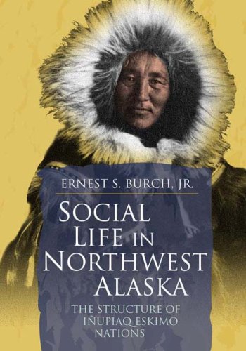 Social Life in Northwest Alaska: The Structure of Inupiaq Eskimo Nations