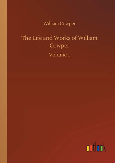 The Life and Works of William Cowper