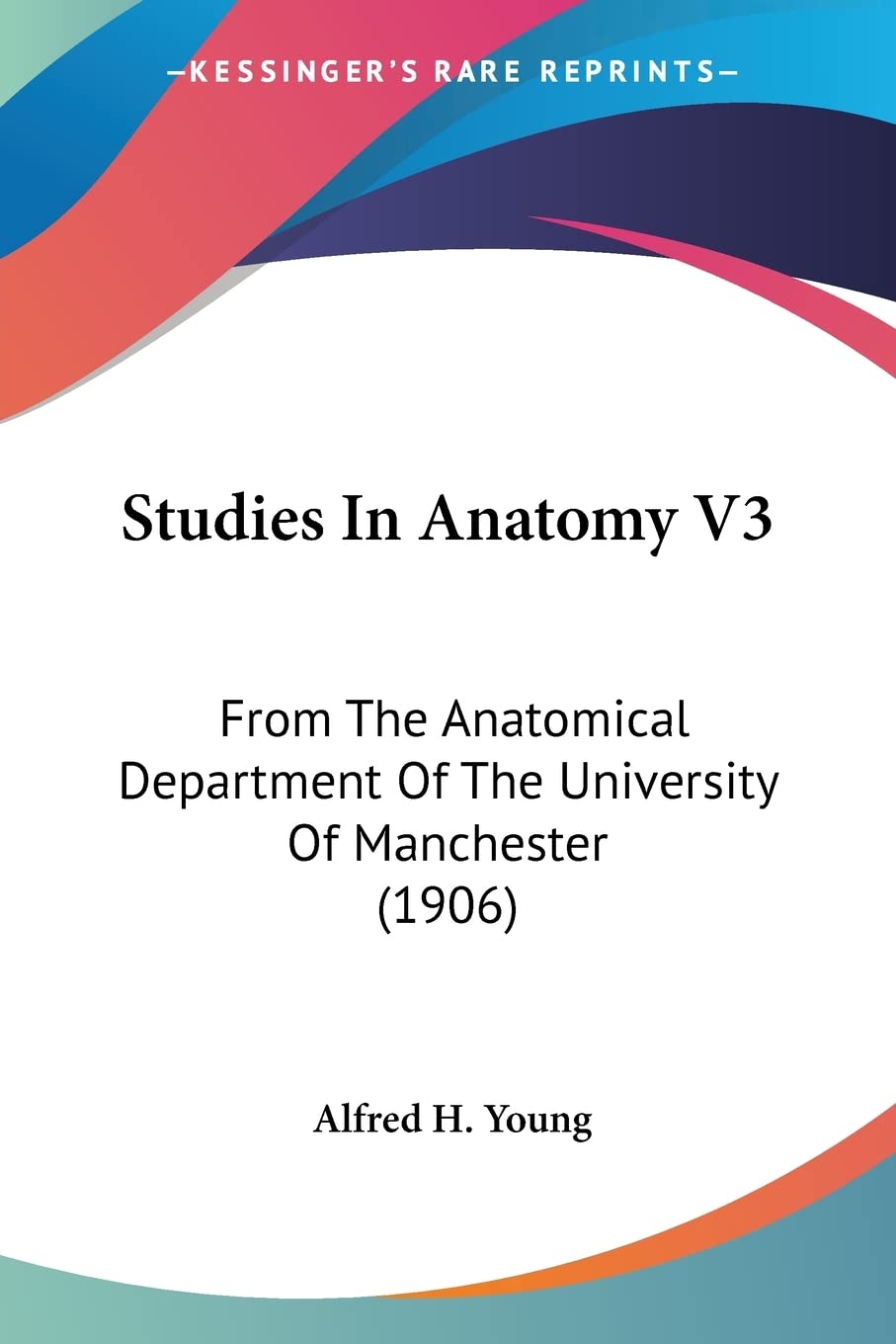 Studies In Anatomy V3: From The Anatomical Department Of The University Of Manchester (1906)