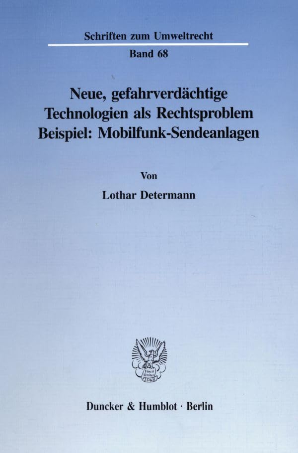 Neue, Gefahrverdächtige Technologien ALS Rechtsproblem.: Beispiel: Mobilfunk-Sendeanlagen. (Schriften Zum Umweltrecht) (