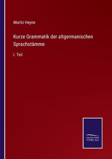 Kurze Grammatik der altgermanischen Sprachstämme: I. Teil (German Edition)