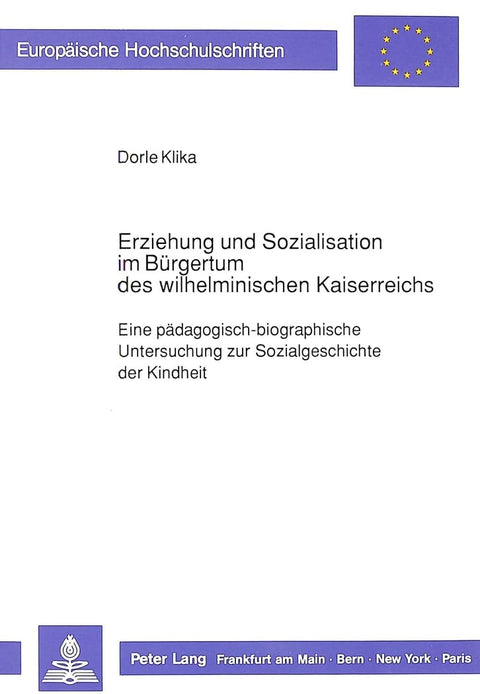 Erziehung und Sozialisation im Bürgertum des wilhelminischen Kaiserreichs: Eine pädagogisch-biographische Untersuchung z