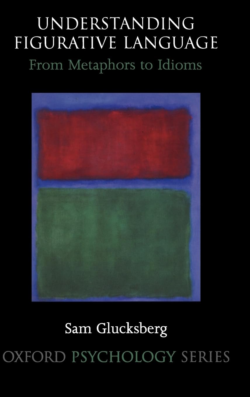 Understanding Figurative Language: From Metaphor to Idioms (Oxford Psychology Series)