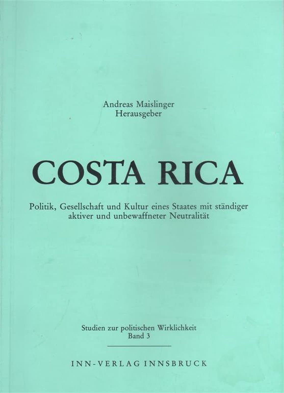 Costa Rica: Politik, Gesellschaft und Kultur eines Staates mit ständiger aktiver und unbewaffneter Neutralität (Studie