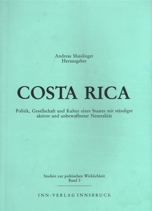 Costa Rica: Politik, Gesellschaft und Kultur eines Staates mit ständiger aktiver und unbewaffneter Neutralität (Studie
