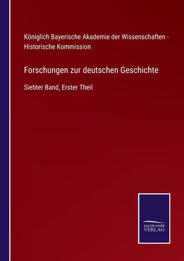 Forschungen zur deutschen Geschichte: Siebter Band, Erster Theil (German Edition)