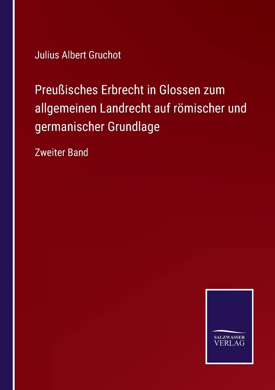 Preußisches Erbrecht in Glossen zum allgemeinen Landrecht auf römischer und germanischer Grundlage: Zweiter Band (German Edition)