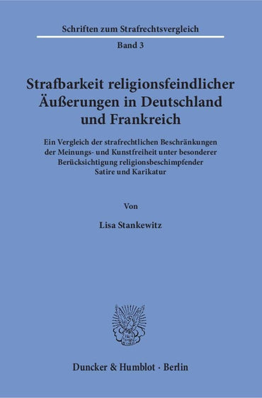 Strafbarkeit Religionsfeindlicher Ausserungen in Deutschland Und Frankreich: Ein Vergleich Der Strafrechtlichen Beschrankungen Der Meinungs- Und ... Zum Strafrechtsvergleich) (German Edition)