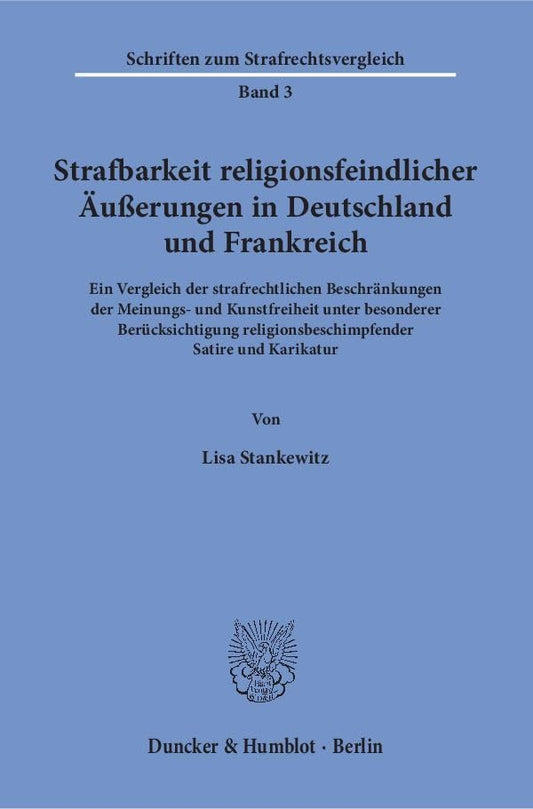 Strafbarkeit Religionsfeindlicher Ausserungen in Deutschland Und Frankreich: Ein Vergleich Der Strafrechtlichen Beschrankungen Der Meinungs- Und ... Zum Strafrechtsvergleich) (German Edition)