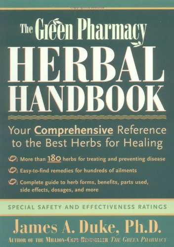The Green Pharmacy Herbal Handbook: Your Comprehensive Reference to the Best Herbs for Healing