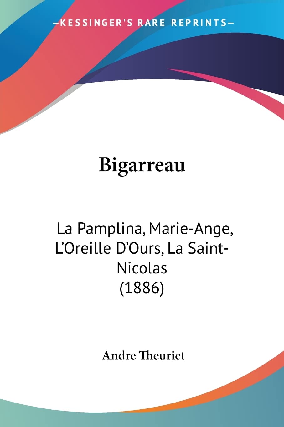 Bigarreau: La Pamplina, Marie-Ange, L'Oreille D'Ours, La Saint-Nicolas (1886) (French Edition)