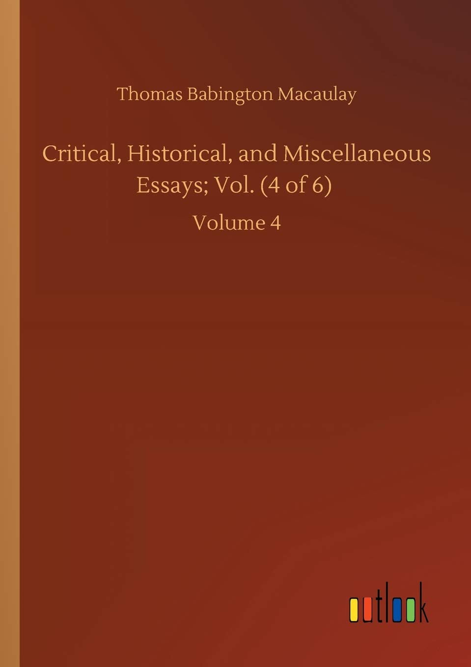 Critical, Historical, and Miscellaneous Essays; Vol. (4 of 6): Volume 4