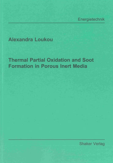 Thermal Partial Oxidation and Soot Formation in Porous Inert Media (Berichte aus der Energietechnik)