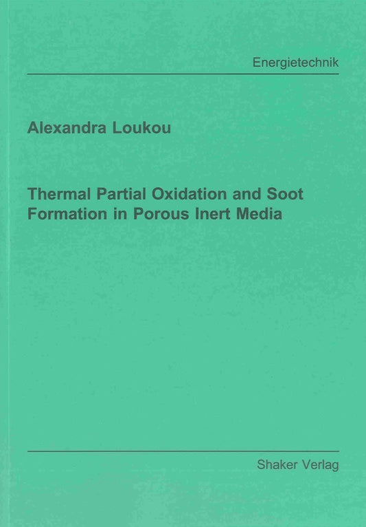 Thermal Partial Oxidation and Soot Formation in Porous Inert Media (Berichte aus der Energietechnik)