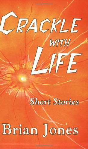 Crackle With Life: Short Stories