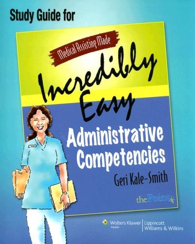 Administrative Competencies + Study Guide (Medical Assisting Made Incredibly Easy)