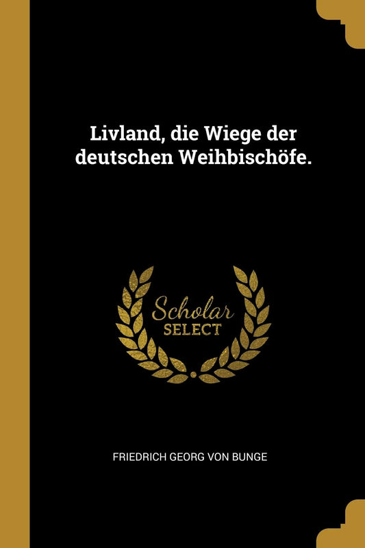 Livland, die Wiege der deutschen Weihbischöfe. (German Edition)