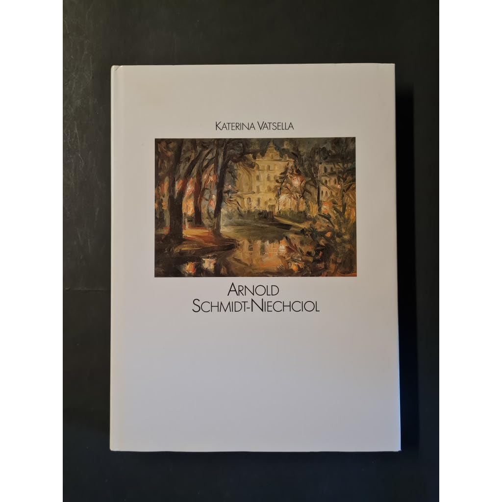 Arnold Schmidt-Niechciol 1893-1960: Monographie und Katalog der heute bekannten Werke (German Edition)