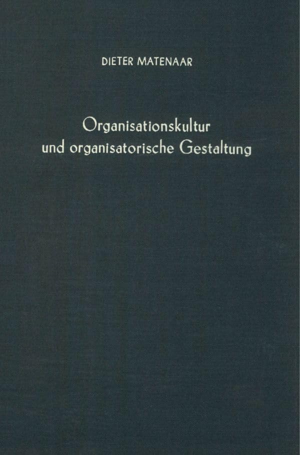 Organisationskultur Und Organisatorische Gestaltung: Die Gestaltungsrelevanz Der Kultur Des Organisationssystems Der Unt
