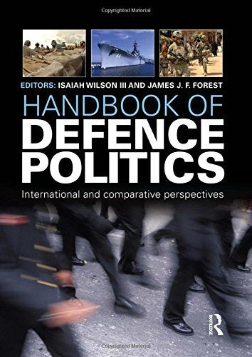 Handbook Of Defence Politics International And Comparative Perspectives
