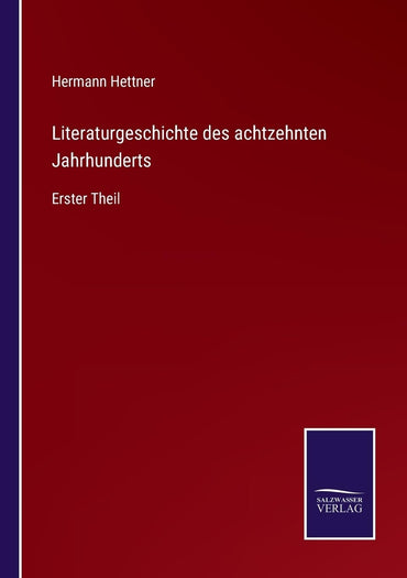 Literaturgeschichte des achtzehnten Jahrhunderts: Erster Theil (German Edition)