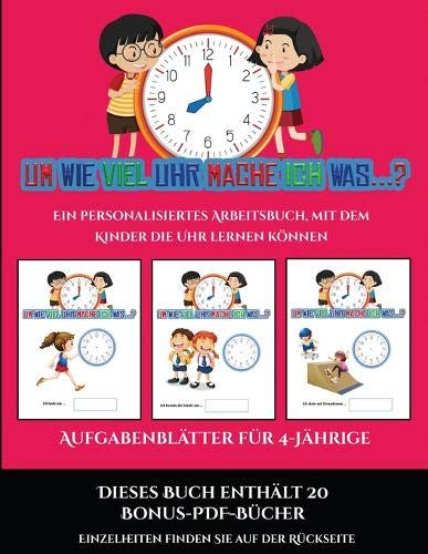 Aufgabenblätter für 4-Jährige (Um wie viel Uhr mache ich was...?): 30 farbige Arbeitsblätter. Der Preis dieses Buches be