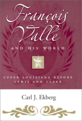 Francois Vallé and His World: Upper Louisiana before Lewis and Clark (Missouri Biography Series)