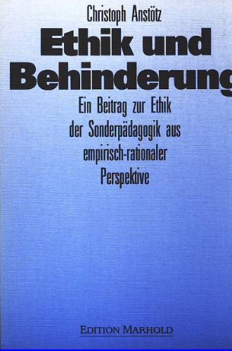 Ethik und Behinderung: Ein Beitrag zur Ethik der Sonderpädagogik aus empirisch-rationaler Perspektive (German Edition)
