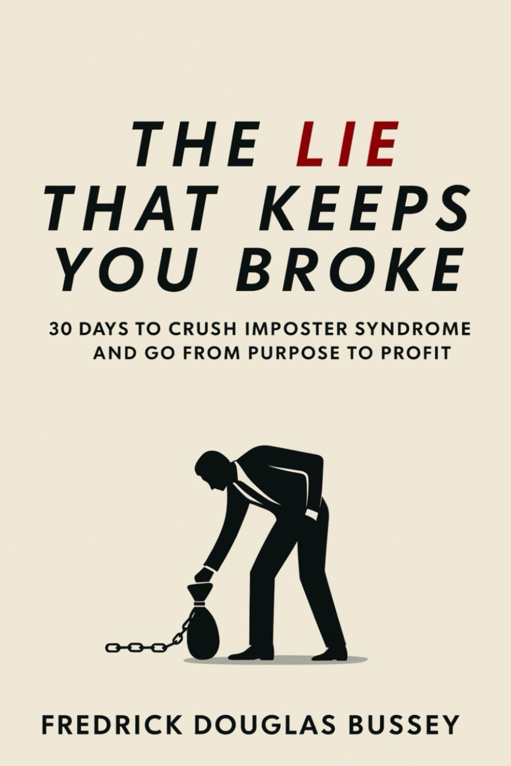 The Lie That Keeps You Broke:: 30 Days to Crush Imposter Syndrome and Go From Purpose To Profit