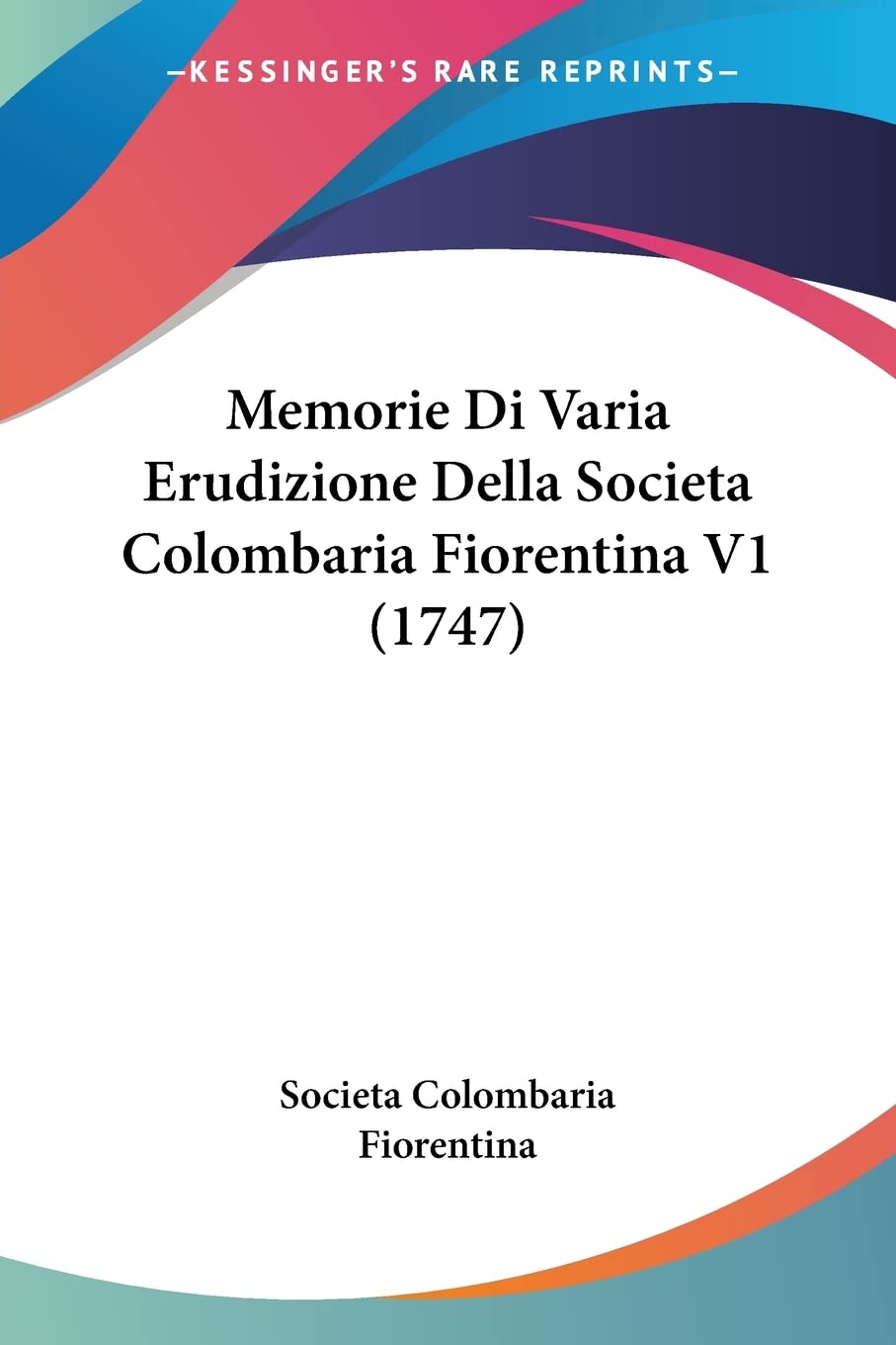 Memorie Di Varia Erudizione Della Societa Colombaria Fiorentina V1 (1747) (Italian Edition)