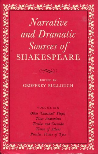 Narrative and Dramatic Sources of Shakespeare, Volume Six: Other'Classical' Plays: Titus Andronicus Troilus and Cressida