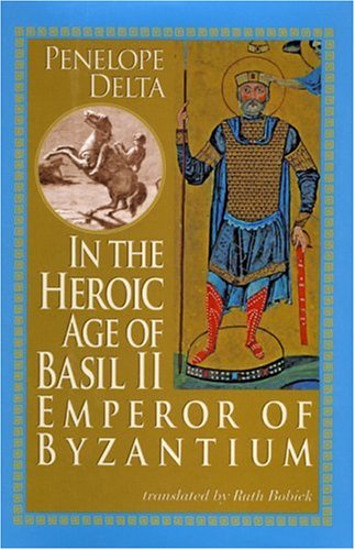 In the Heroic Age of Basil II: Emperor of Byzantium
