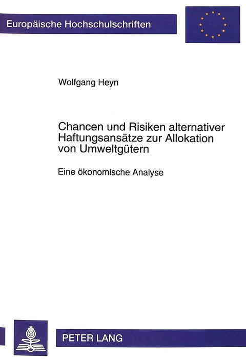 Chancen und Risiken alternativer Haftungsansätze zur Allokation von Umweltgütern: 1ine ökonomische Analyse (Europäische 