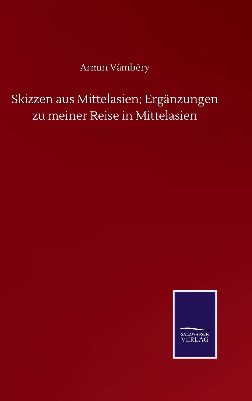 Skizzen aus Mittelasien; Ergänzungen zu meiner Reise in Mittelasien (German Edition)