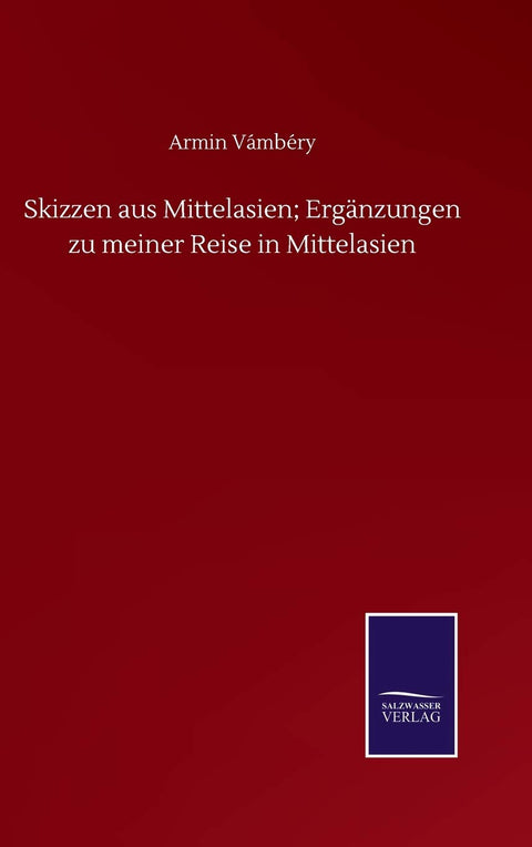 Skizzen aus Mittelasien; Ergänzungen zu meiner Reise in Mittelasien (German Edition)