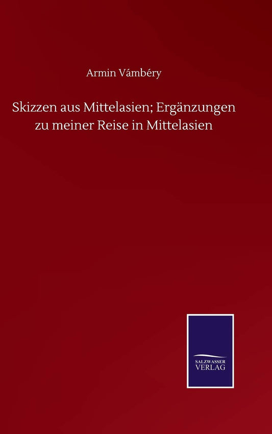 Skizzen aus Mittelasien; Ergänzungen zu meiner Reise in Mittelasien (German Edition)