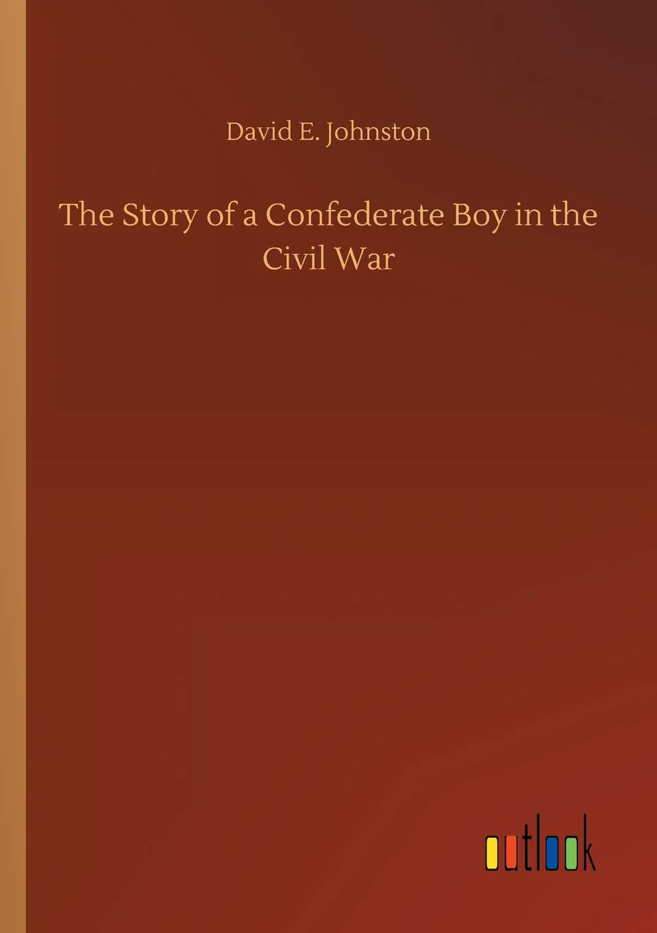 The Story of a Confederate Boy in the Civil War