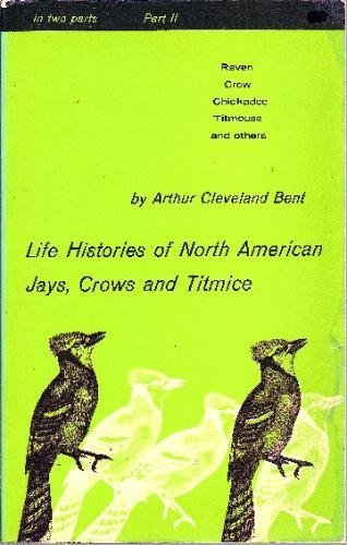 Life Histories of North American Jays, Crows and Titmice, Part II by Arthur Cleveland Bent (1964-05-03)