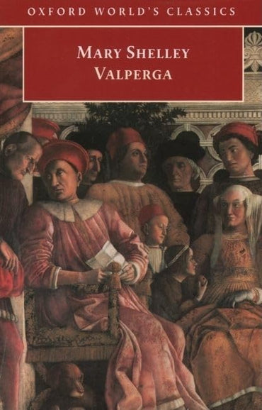 Valperga: Or, the Life and Adventures of Castruccio, Prince of Lucca (Oxford World's Classics)