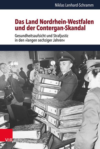 Das Land Nordrhein-westfalen Und Der Contergan-skandal: Gesundheitsaufsicht Und Strafjustiz in Den Langen Sechziger Jahr